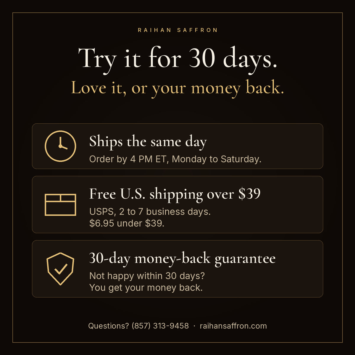 Raihan saffron ships the same day when ordered by 4 PM ET, Monday to Saturday; free U.S. shipping over $39; 30-day money-back guarantee